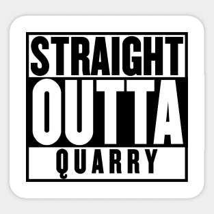 Straight Outta Quarry t-shirt Sticker